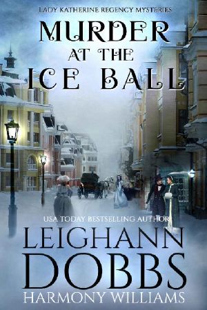 [Lady Katherine Regency Matchmaker 03] • Murder at the Ice Ball (Lady Katherine Regency Mysteries Book 3)